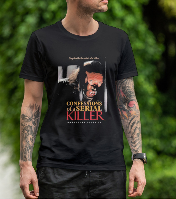 Step Inside The Mind Of A Killer Confessions Of A Serial Killer Unearthed Classics T-Shirt