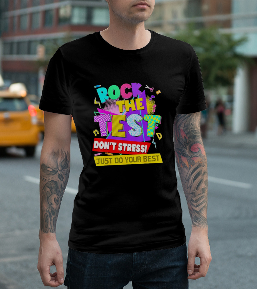 Rock The Test Don't Stress Testing Day Just Do Your Best Teachers Students T-Shirt