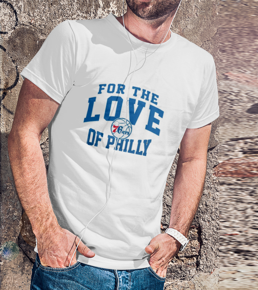 For The Love Of Philly 76ers Basketball Fan Mantra T-Shirt