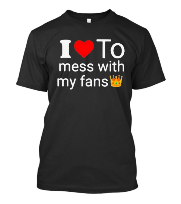 I Love ❤️ To Mess With My Fans 👑 Shawn T-Shirt