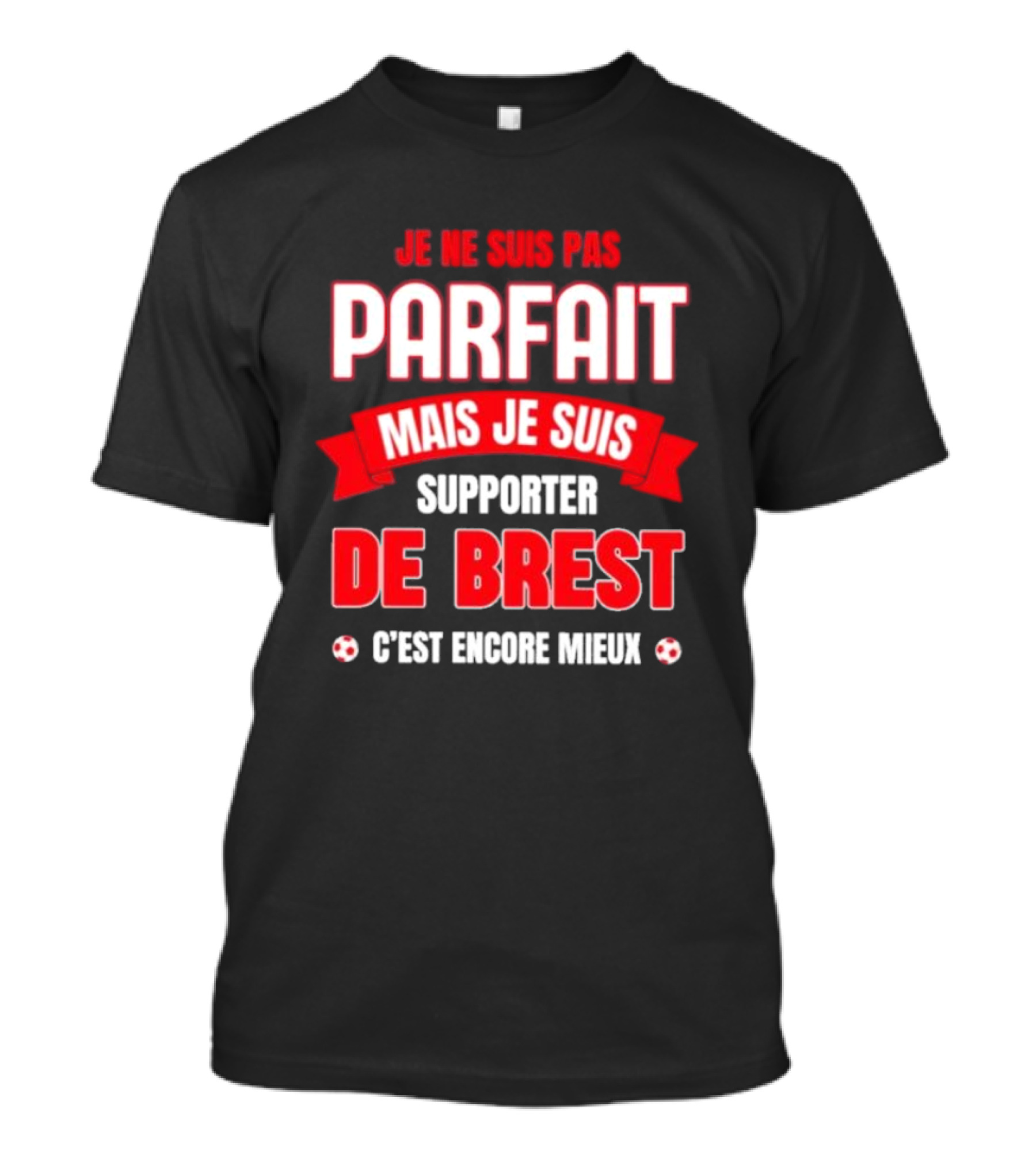 Je Ne Suis Pas Parfait Mais Je Suis Supporter De Brest C’est Encore Mieux Football Fan T-Shirt