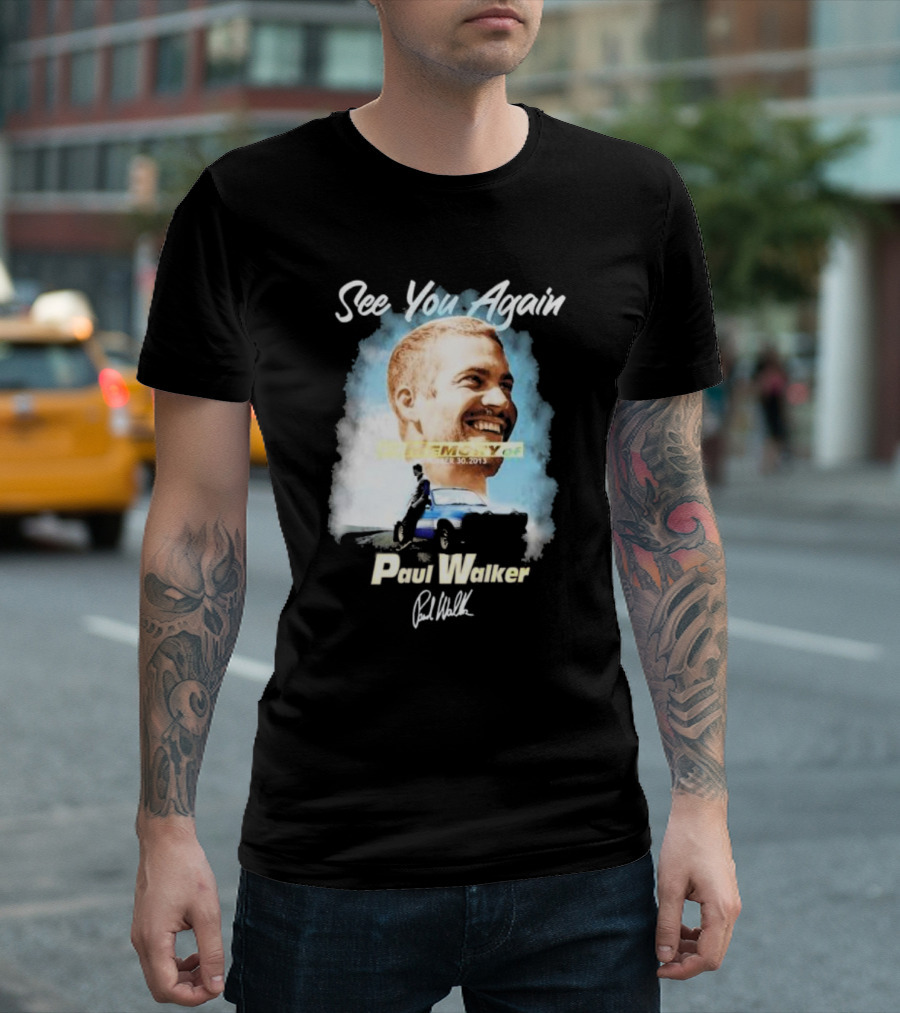 See You Again Paul Walker In Memory Of November 30 2013 Signature T-Shirt