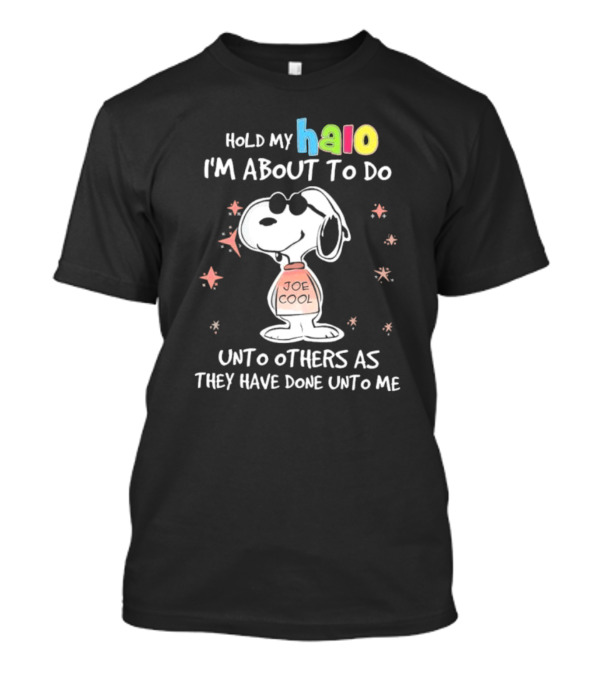 Snoopy Joe Cool Hold My Halo I'm About To Do Unto Others As They Have Done Unto Me T-Shirt
