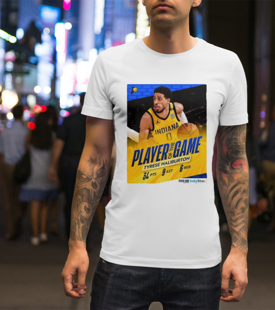 Player Of The Game Tyrese Haliburton Indiana Pacers 34 PTS 9 AST 6 REB IndyStar T-Shirt