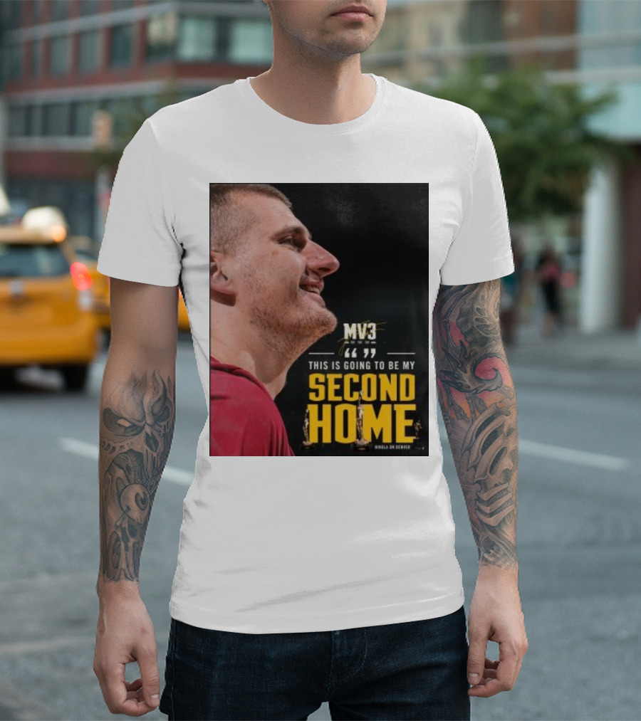 Nikola On Denver MV3 This Is Going To Be My Second Home T-Shirt