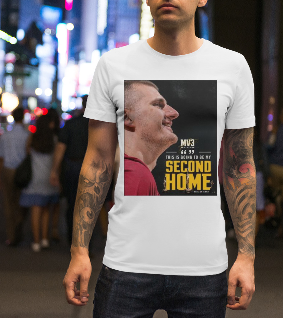 Nikola On Denver MV3 This Is Going To Be My Second Home T-Shirt