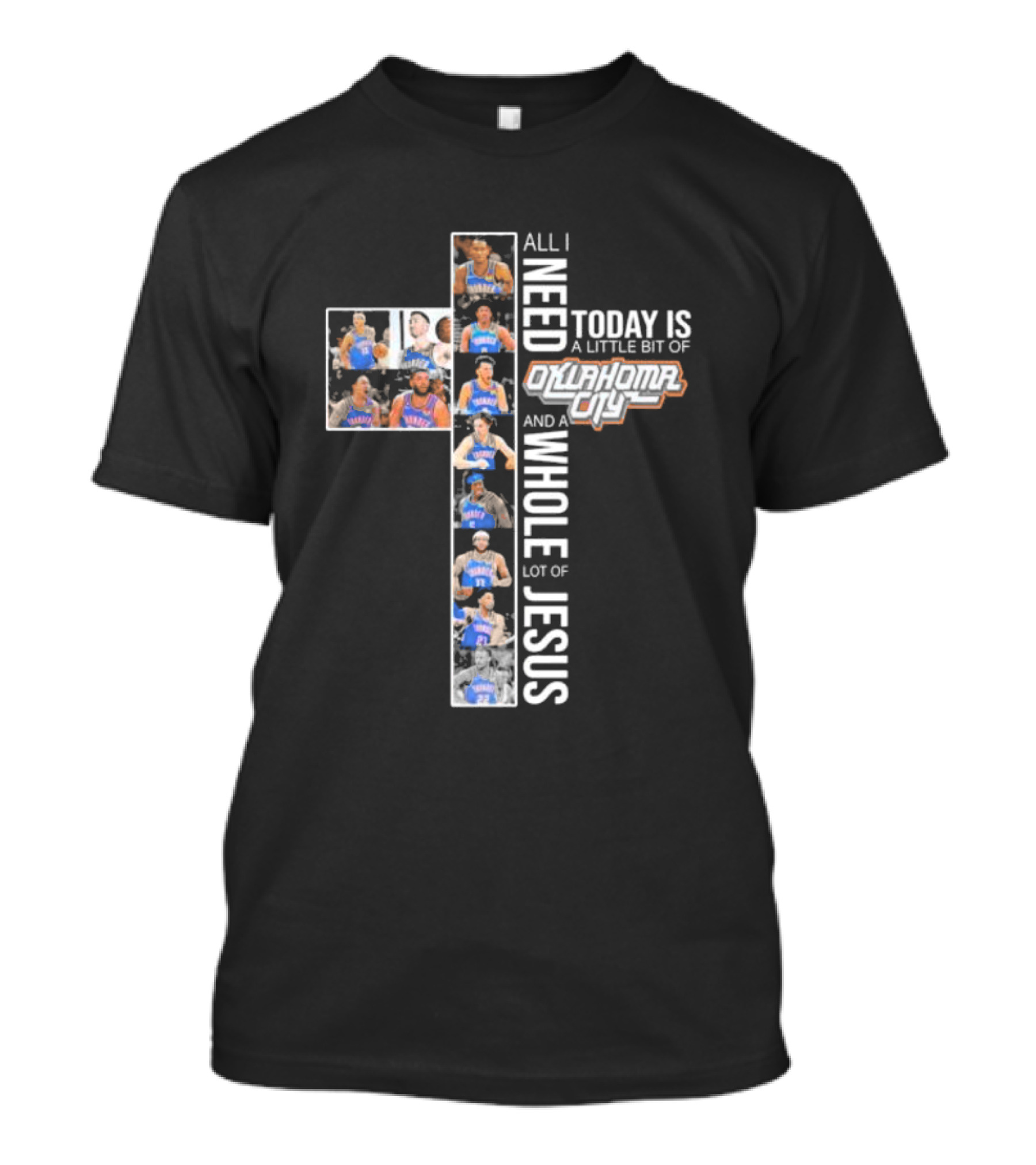 All I Need Today Is A Little Bit Of Oklahoma City Thunder And A Whole Lot Of Jesus T-Shirt
