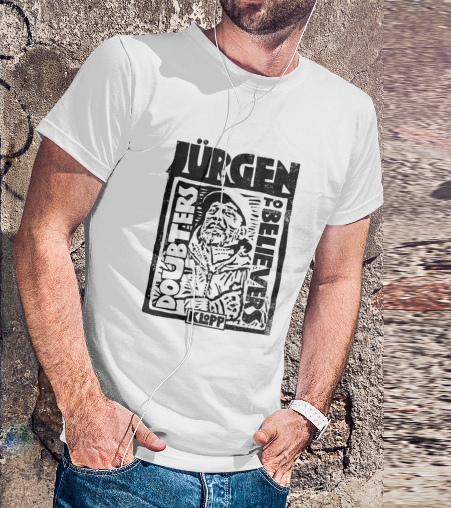 Jürgen Klopp Doubters To Believers Soccer Manager Transformation T-Shirt