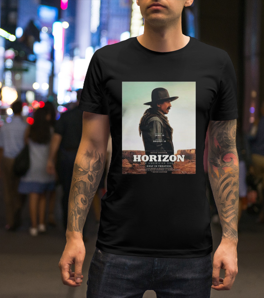 Kevin Costner Horizon An American Saga Chapter 1 June 28 Chapter 2 August 16 Only In Theaters T-Shirt