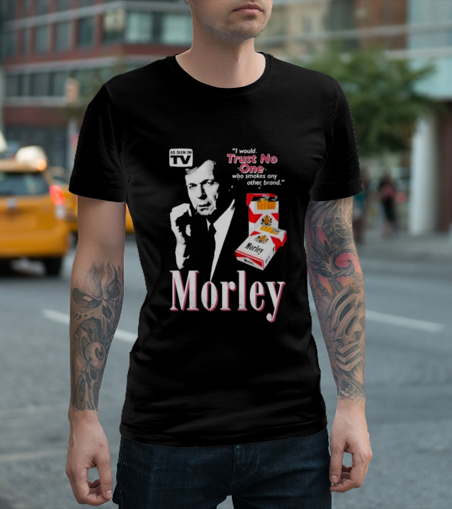 Morley As Seen On TV I Would Trust No One Who Smokes Any Other Brand T-Shirt