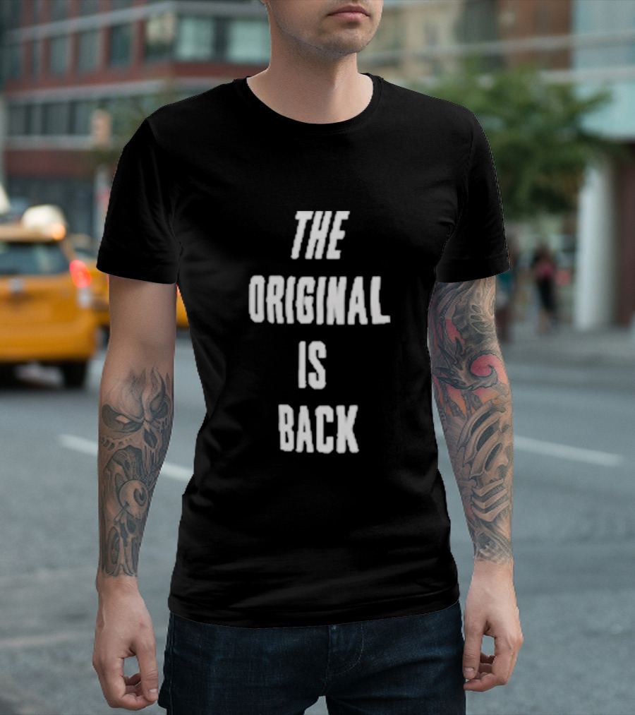 THE ORIGINAL IS BACK T-Shirt