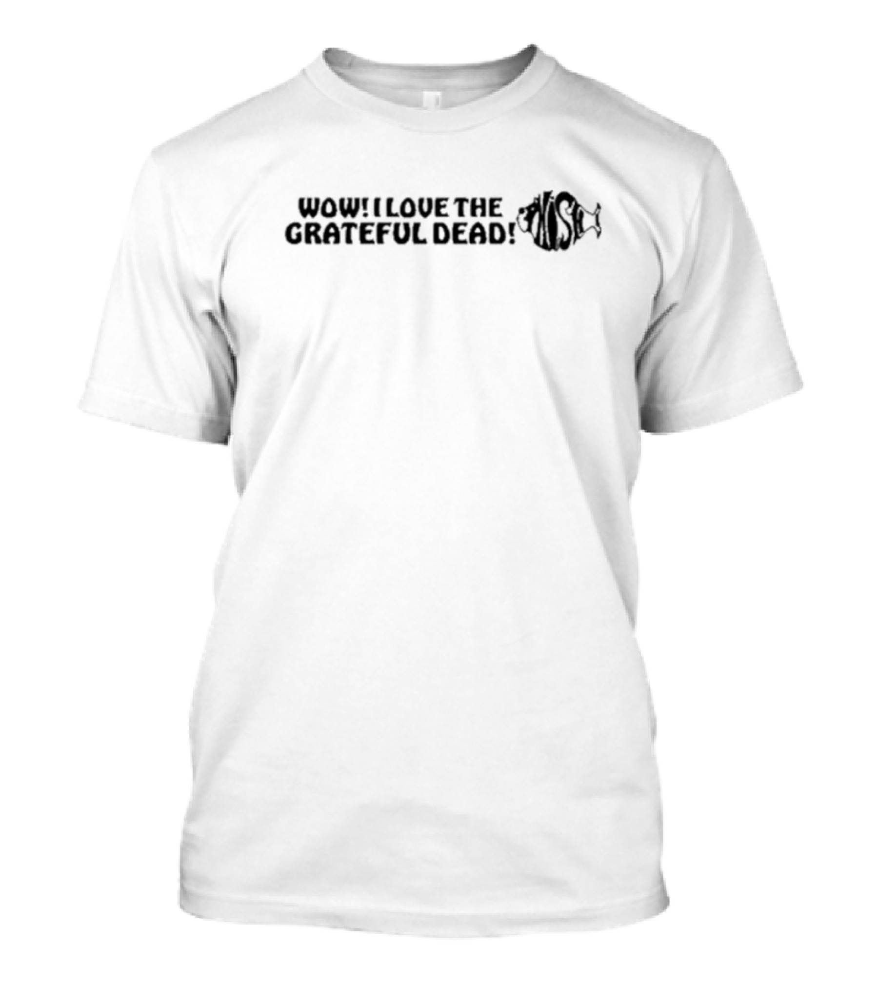 Wow I Love The Grateful Dead Phish T-Shirt