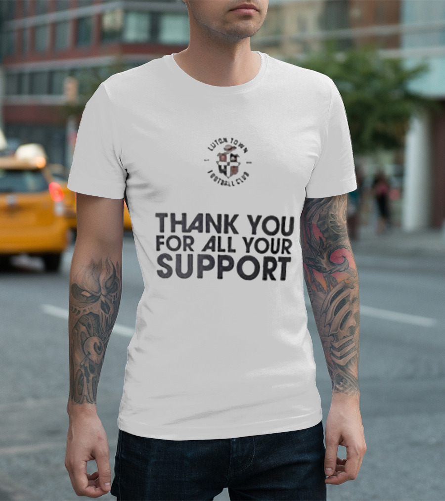 Luton Town Football Club Thank You For All Your Support T-Shirt