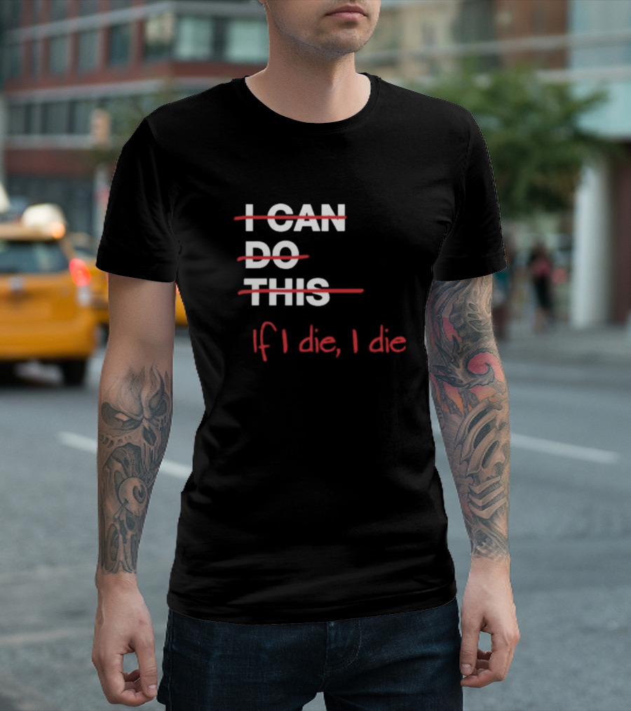 Ironpanda I Can Do This If I Die I Die Strikethrough Text Red Black Humor T-Shirt