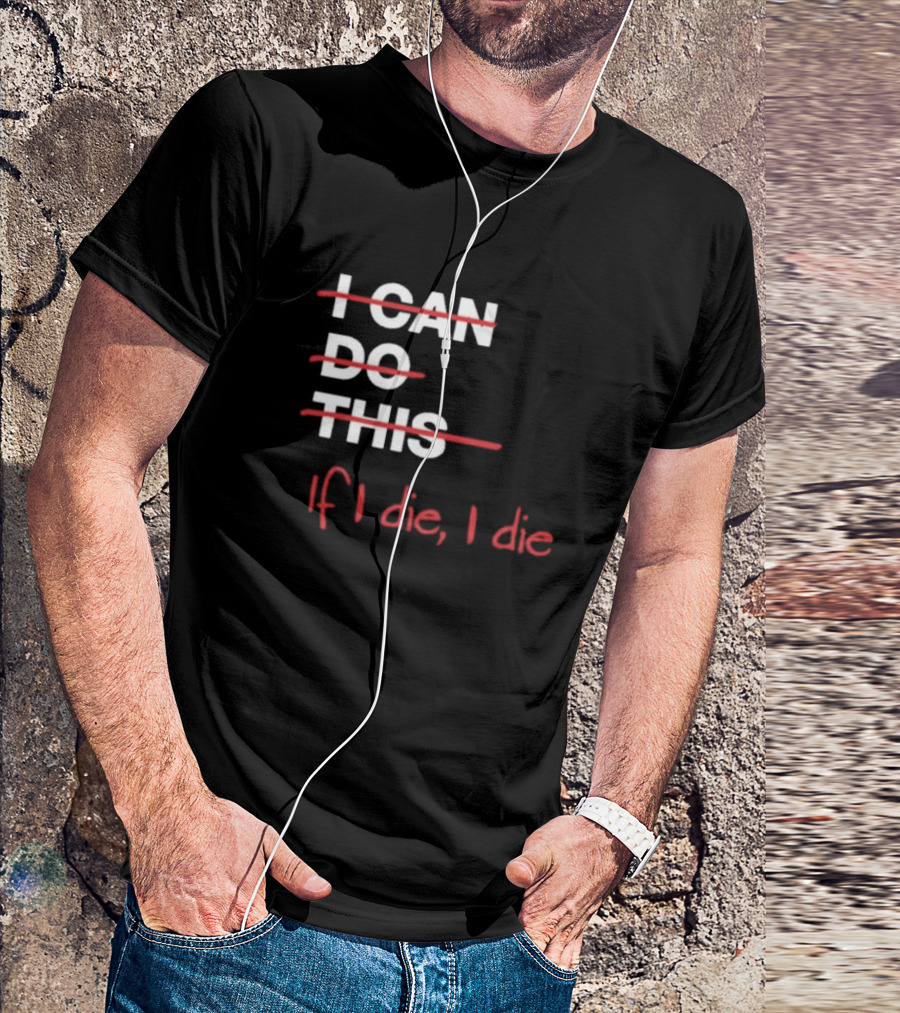 Ironpanda I Can Do This If I Die I Die Strikethrough Text Red Black Humor T-Shirt