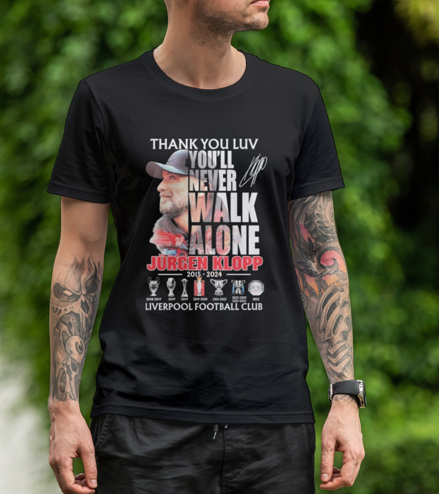 Thank You Luv You'll Never Walk Alone Jürgen Klopp 2015-2024 Liverpool Football Club Achievements Signature T-Shirt