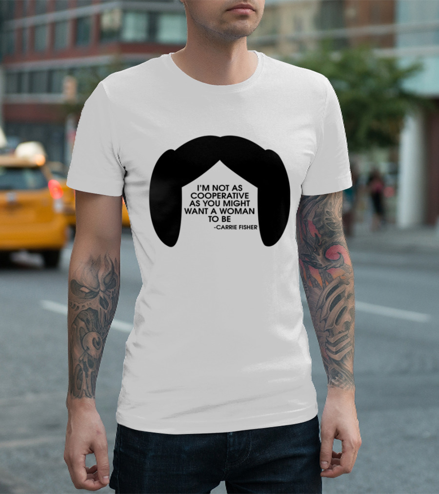 Carrie Fisher I'm Not As Cooperative As You Might Want A Woman To Be Iconic Hairstyle T-Shirt