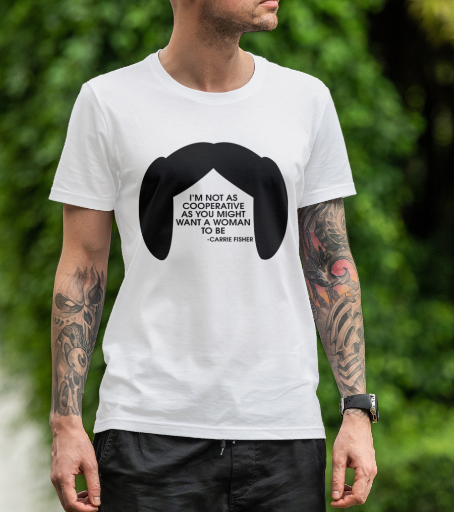 Carrie Fisher I'm Not As Cooperative As You Might Want A Woman To Be Iconic Hairstyle T-Shirt