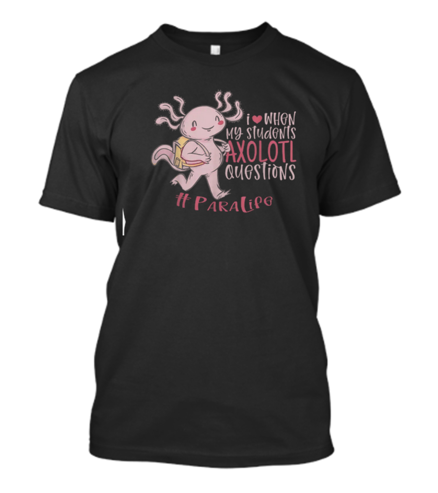 I Love When My Students Axolotl Questions #ParaLife T-Shirt