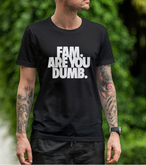 Fam Are You Dumb Text T-Shirt