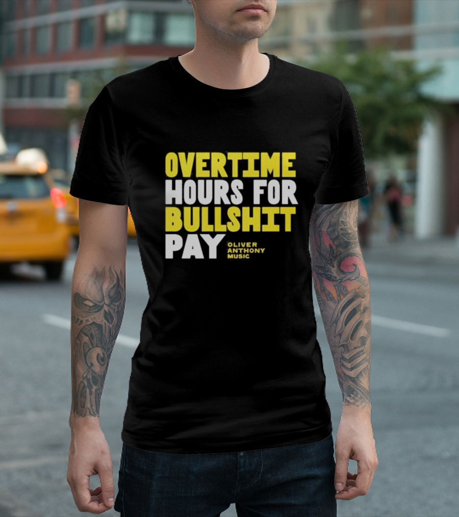Overtime Hours for Bullshit Pay Oliver Anthony Music T-Shirt
