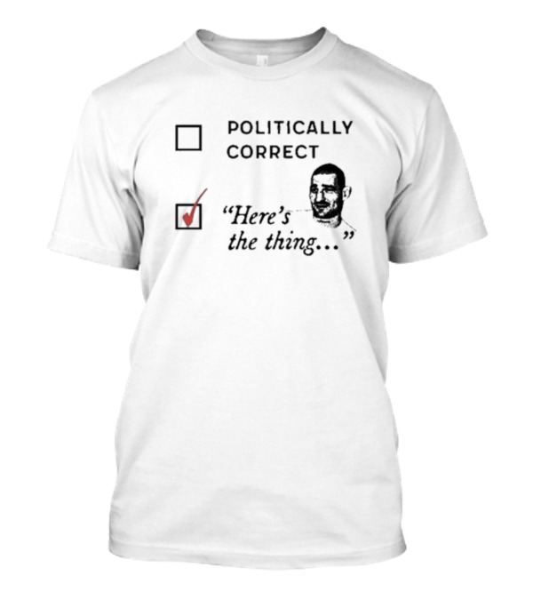 Politically Correct Here’s The Thing Check Mark Box With Man's Face T-Shirt