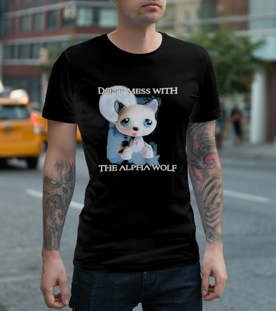 Don’t Mess With The Alpha Wolf Littlest Pet Lps Alpha Wolf T-Shirt