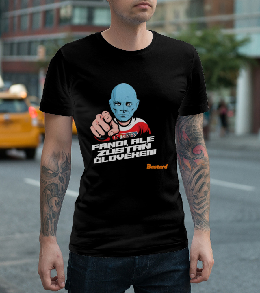Fandi Ale Zůstaň Člověkem Bastard T-Shirt
