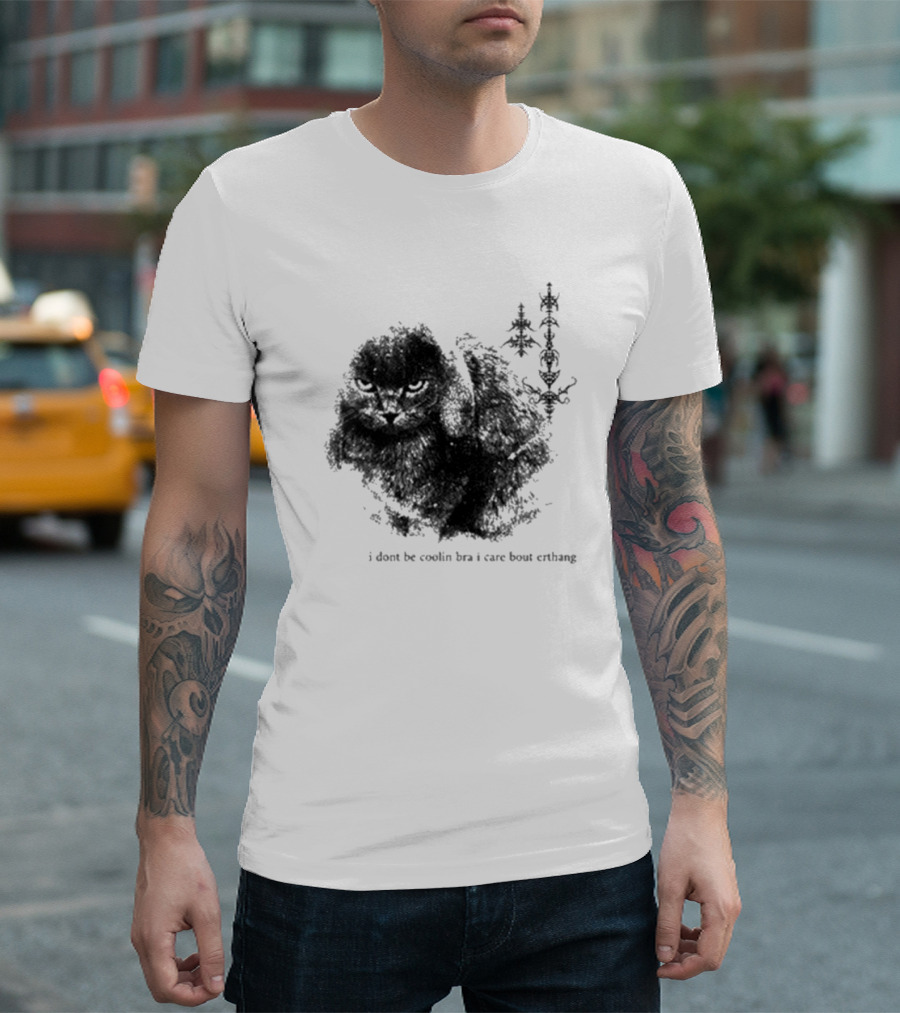 I Don’t Be Cooling Bra I Care About Errthang Cat T-Shirt