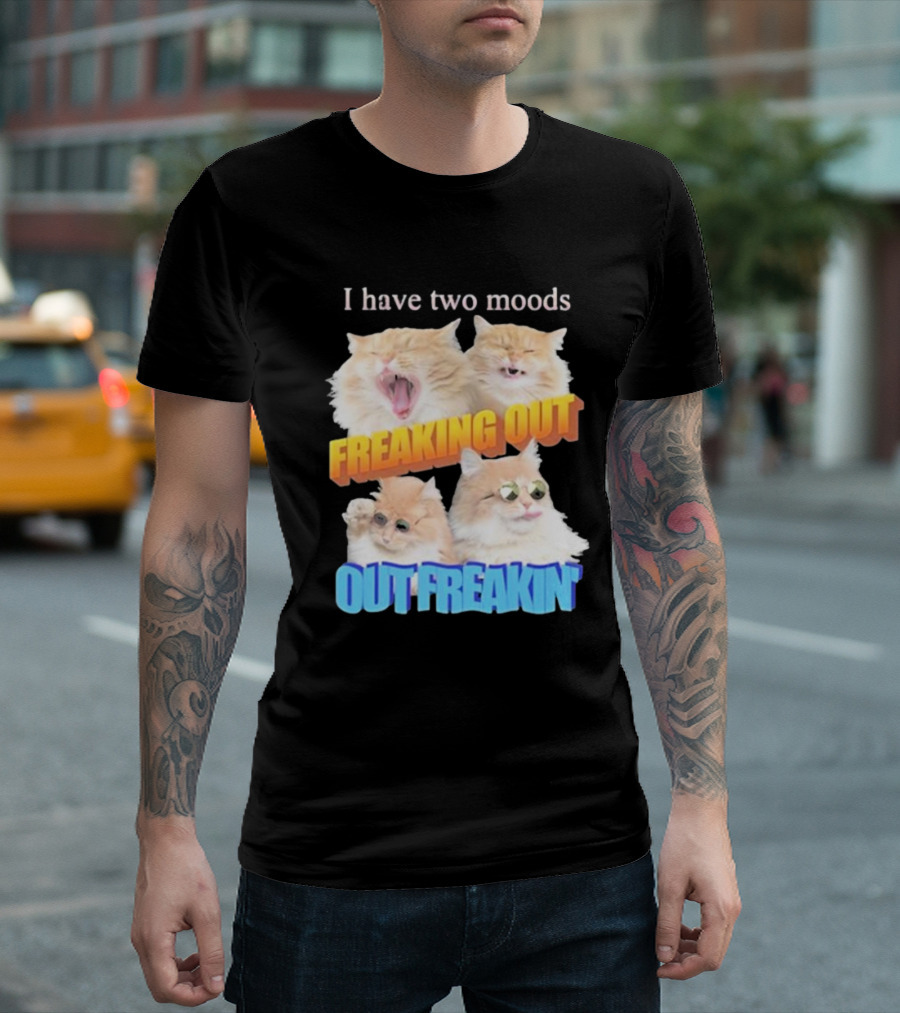 I Have Two Moods Freaking Out Out Freakin Cats Sunglasses Yawning Playful Expressions T-Shirt