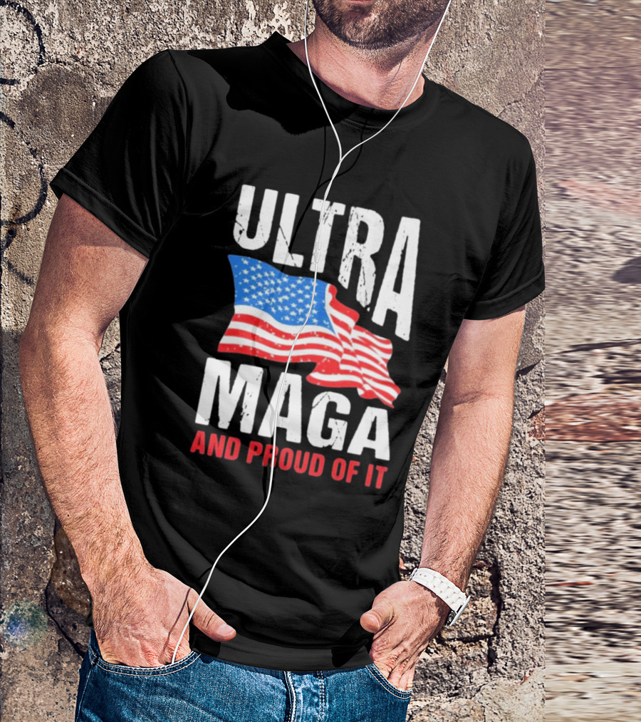 Ultra Maga And Proud Of It American Flag T-Shirt