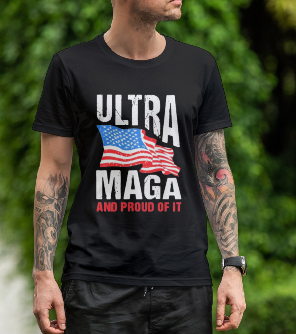 Ultra Maga And Proud Of It American Flag T-Shirt