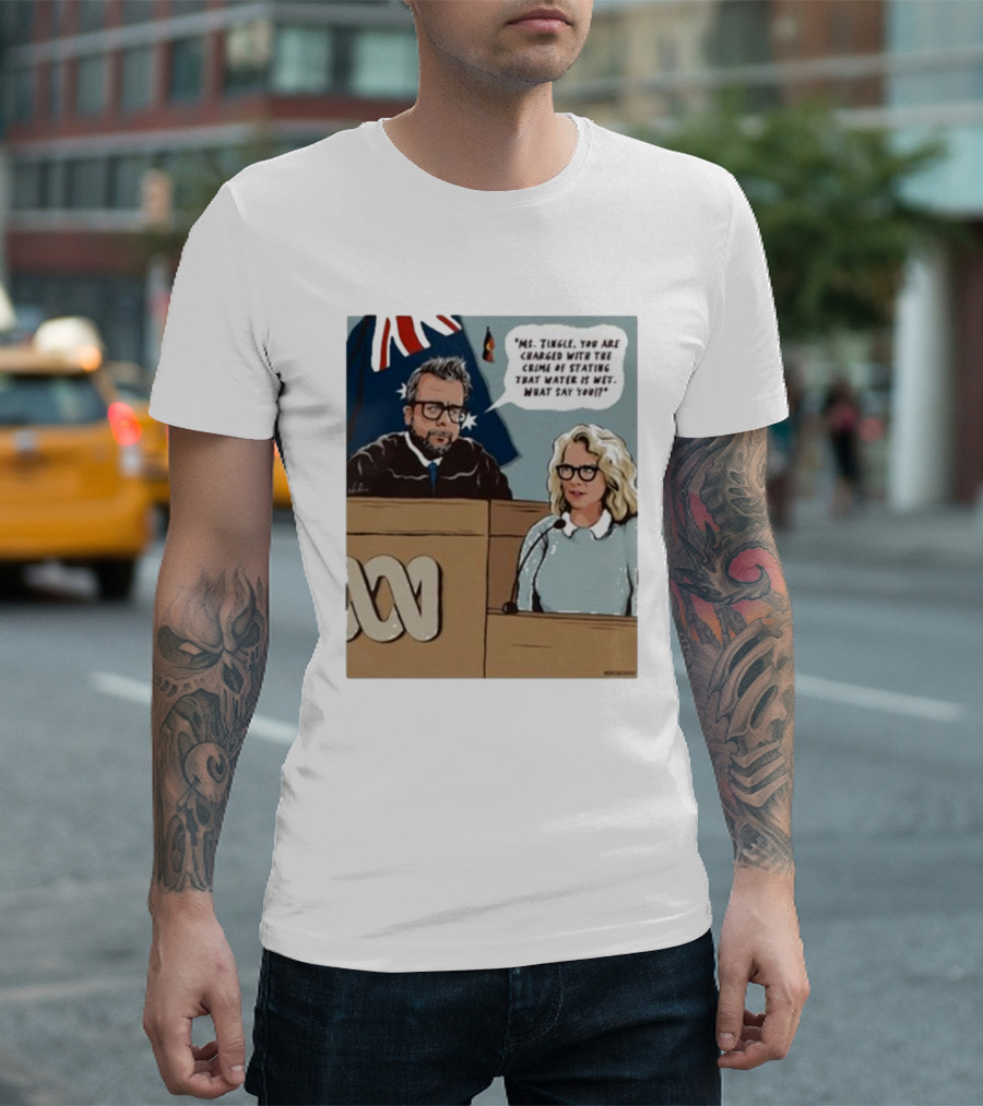 Ms Tingle You Are Charged With The Crime of Stating That Water Is Wet What Say You Courtroom Scene T-Shirt