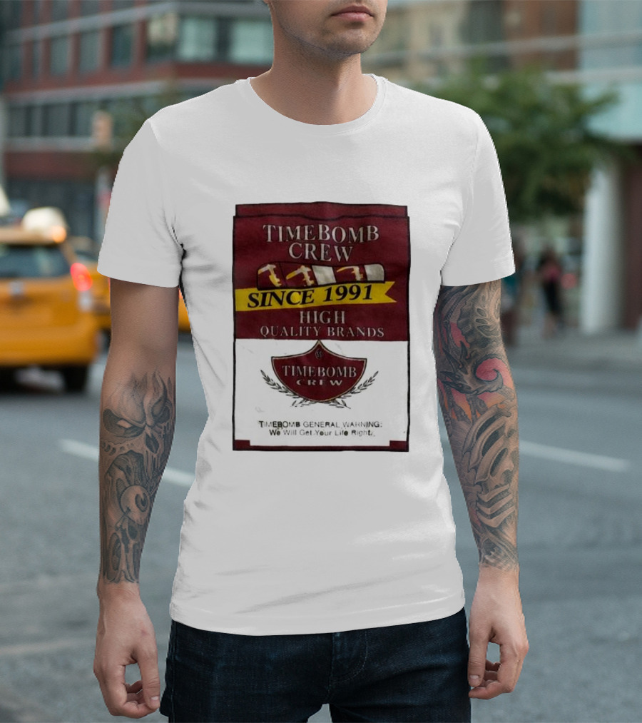 Timebomb Crew Since 1991 High Quality Brands Timebomb General Warning We Will Get Your Life Right T-Shirt