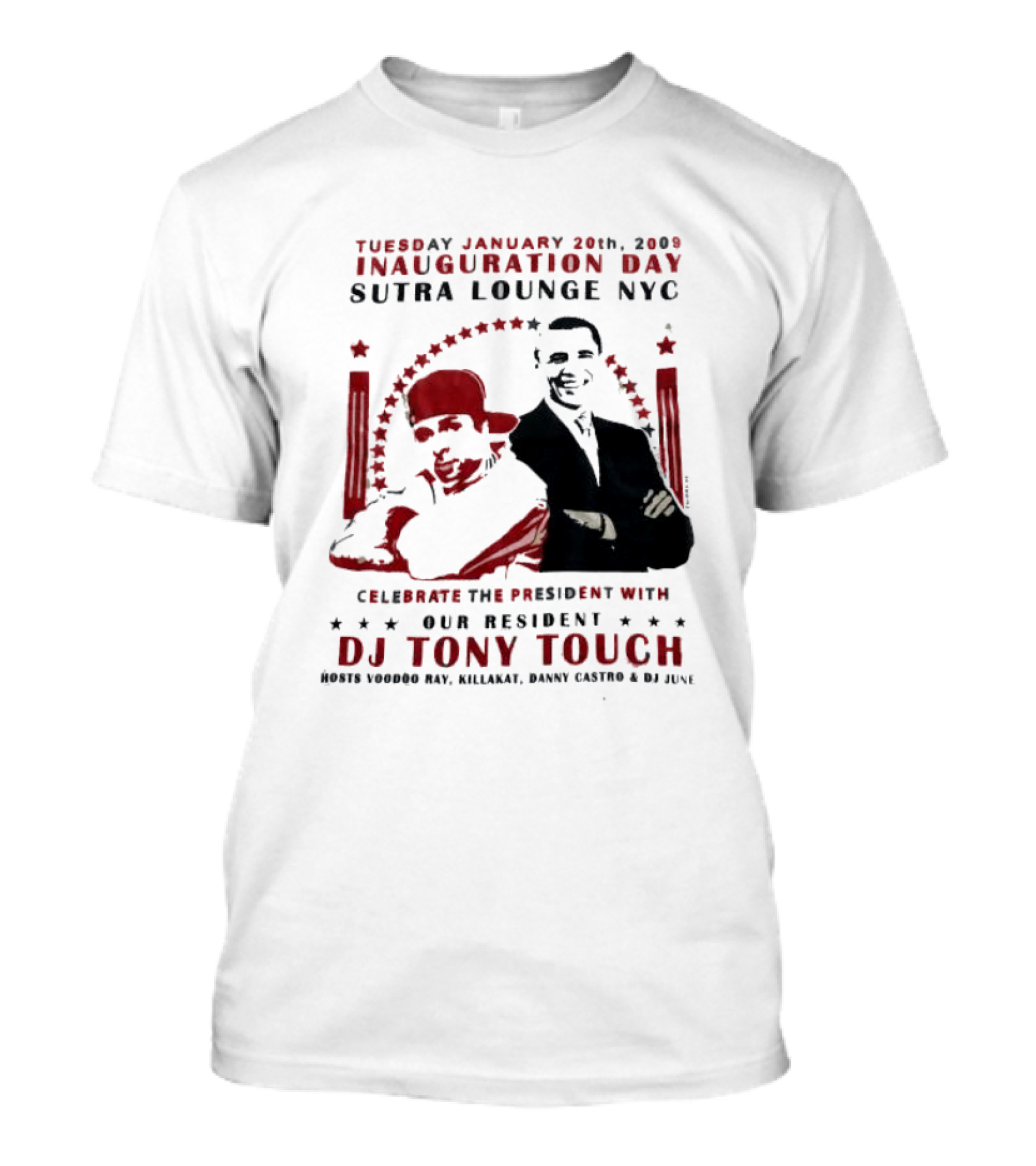 Tuesday January 20th 2009 Inauguration Day Sutra Lounge NYC Celebrate The President With DJ Tony Touch Hosts Voodoo Ray HillaKat Danny Castro DJ Junx T-Shirt