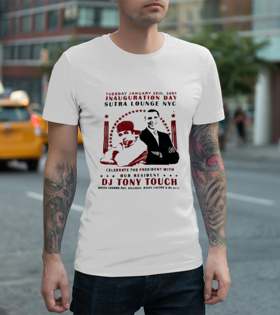 Tuesday January 20th 2009 Inauguration Day Sutra Lounge NYC Celebrate The President With DJ Tony Touch Hosts Voodoo Ray HillaKat Danny Castro DJ Junx T-Shirt