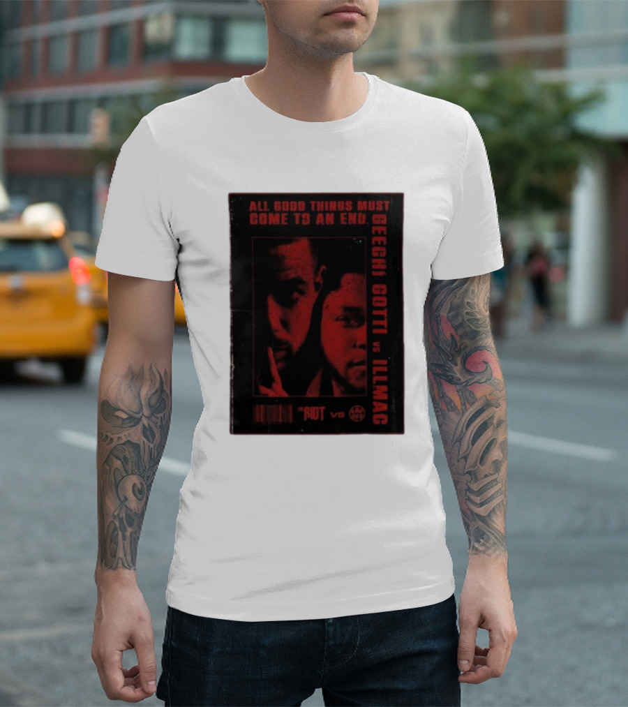 All Good Things Must Come To An End Geechi Gotti Vs Illmac Riot Vs T-Shirt