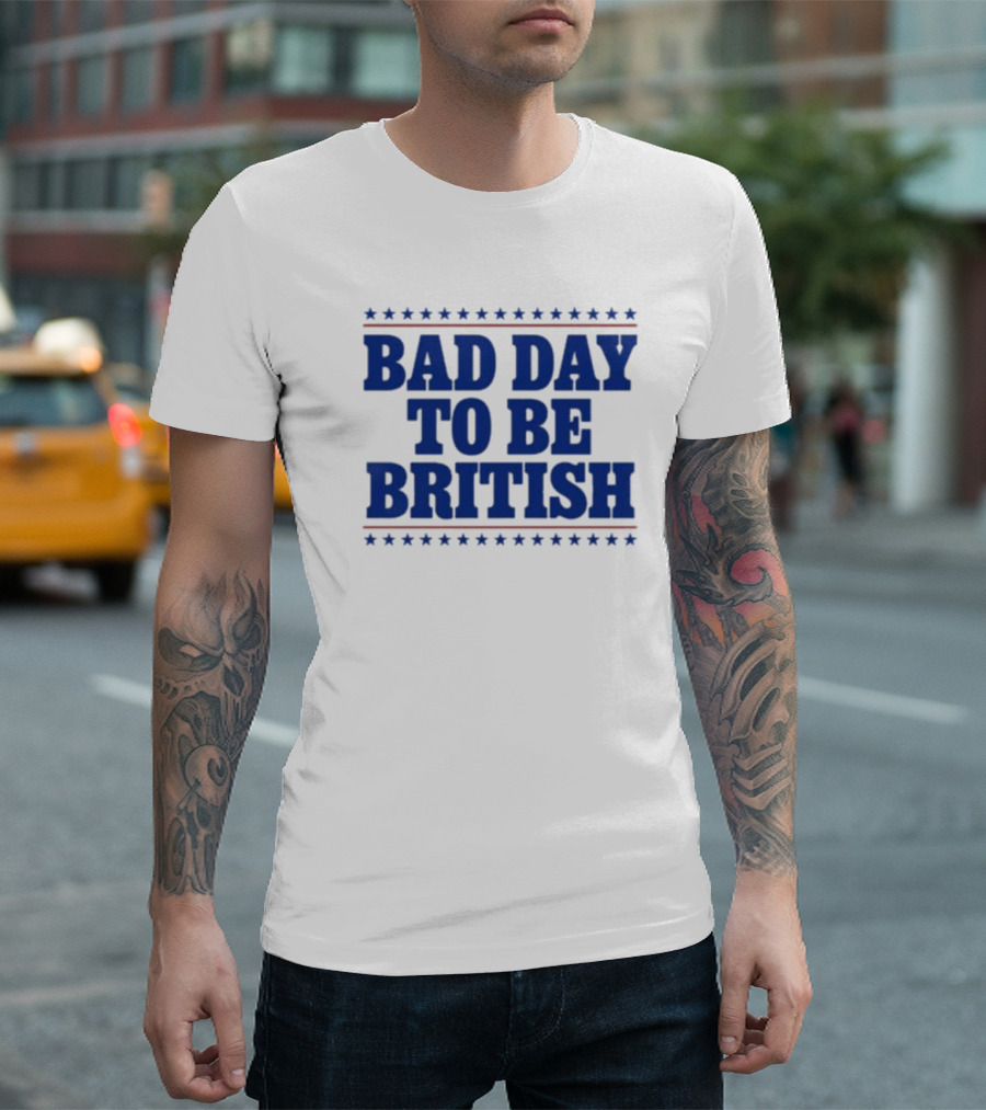 Bad Day To Be British Stars Stripes Blue Text T-Shirt