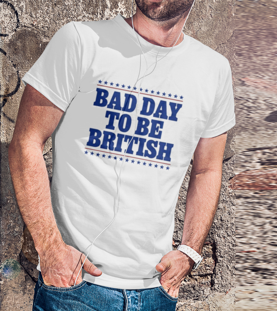 Bad Day To Be British Stars Stripes Blue Text T-Shirt