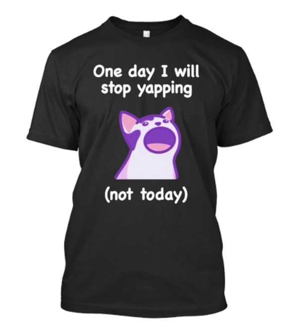 Cat One Day I Will Stop Yapping Not Today Funny Purple Cat T-Shirt