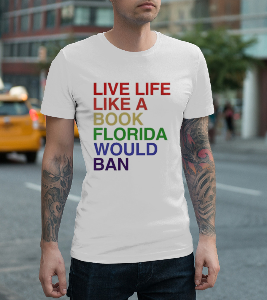 Book Florida Would Ban Live Life Like A Pride Month T-Shirt