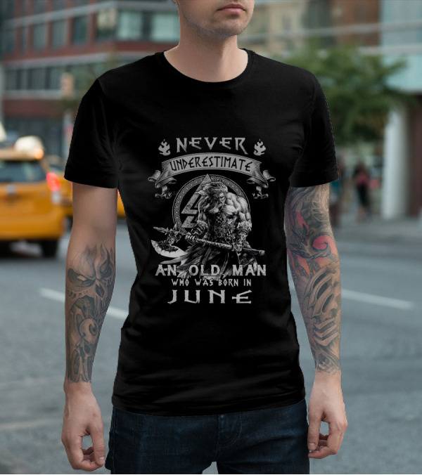 Never Underestimate A Viking Old Man Born In June T-Shirt