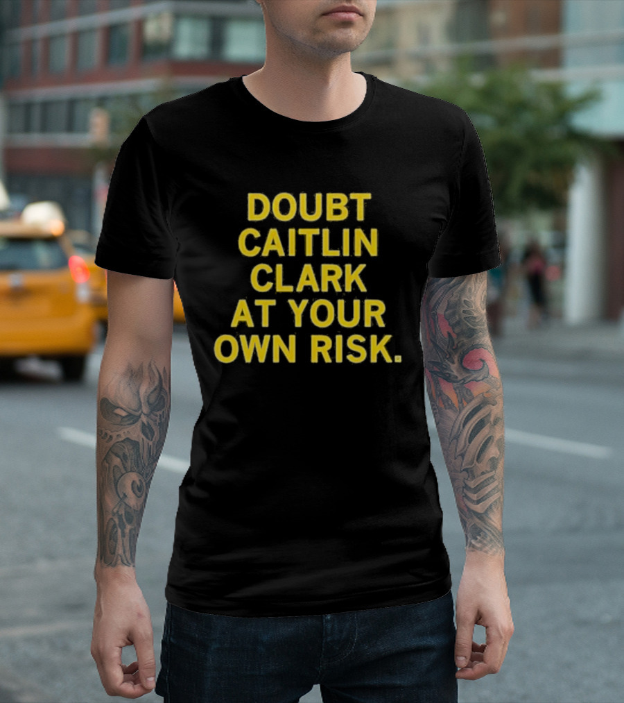 Doubt Caitlin Clark At Your Own Risk Bold Yellow Warning Text T-Shirt