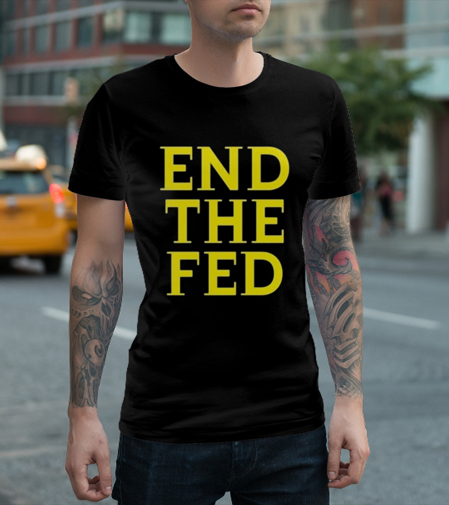 END THE FED T-Shirt