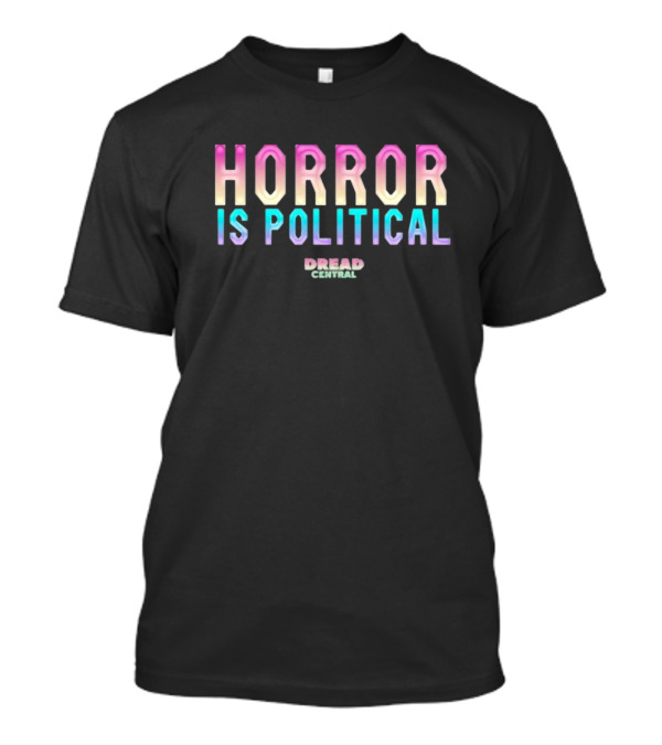 Horror Is Political Dread Central T-Shirt