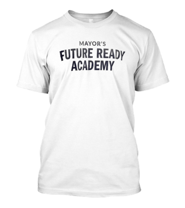 Mayor’s Future Ready Academy Initiative Program T-Shirt