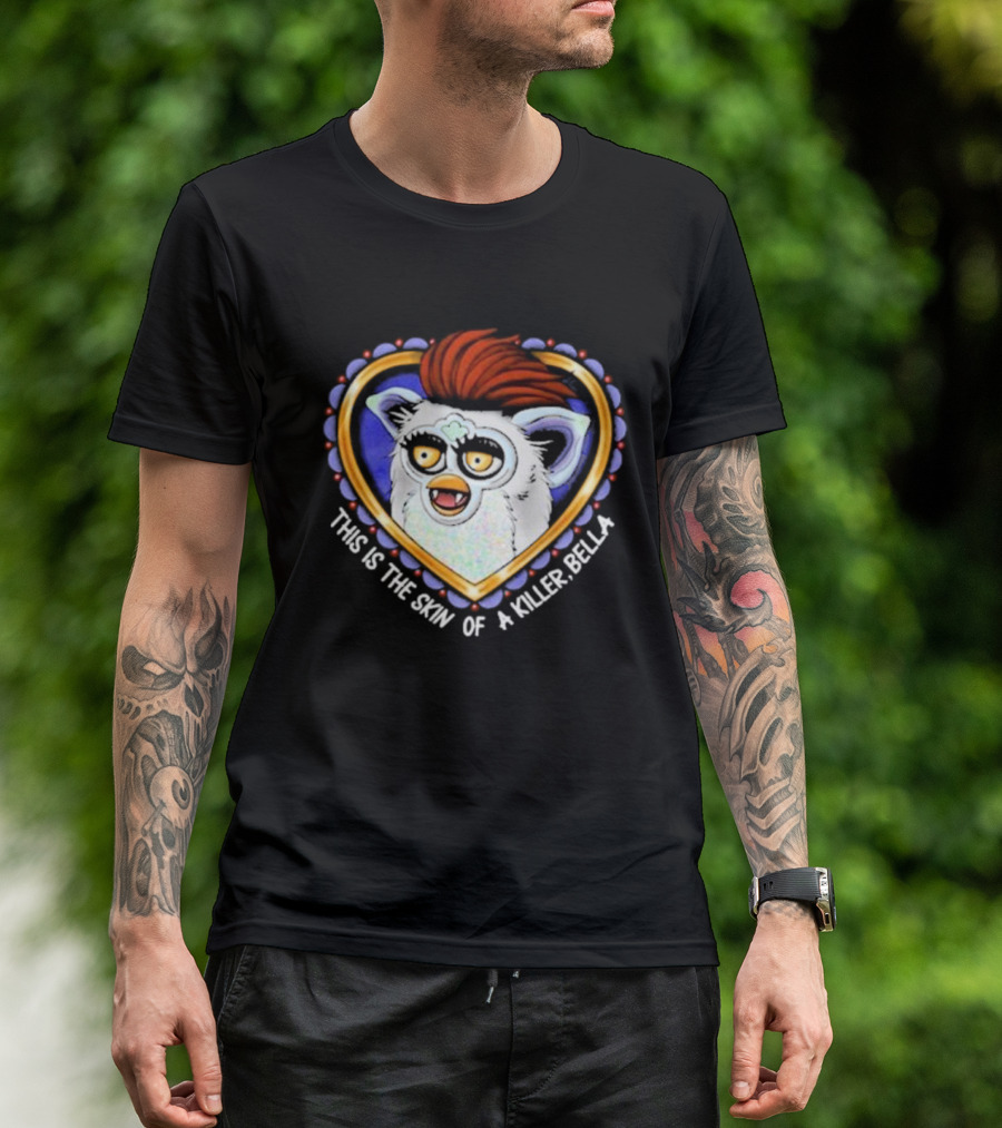 This Is The Skin Of A Killer Bella Furby Heart Frame T-Shirt