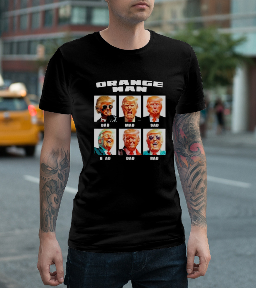 Orange Man Bad Mad Sad Glad Dad Rad T-Shirt
