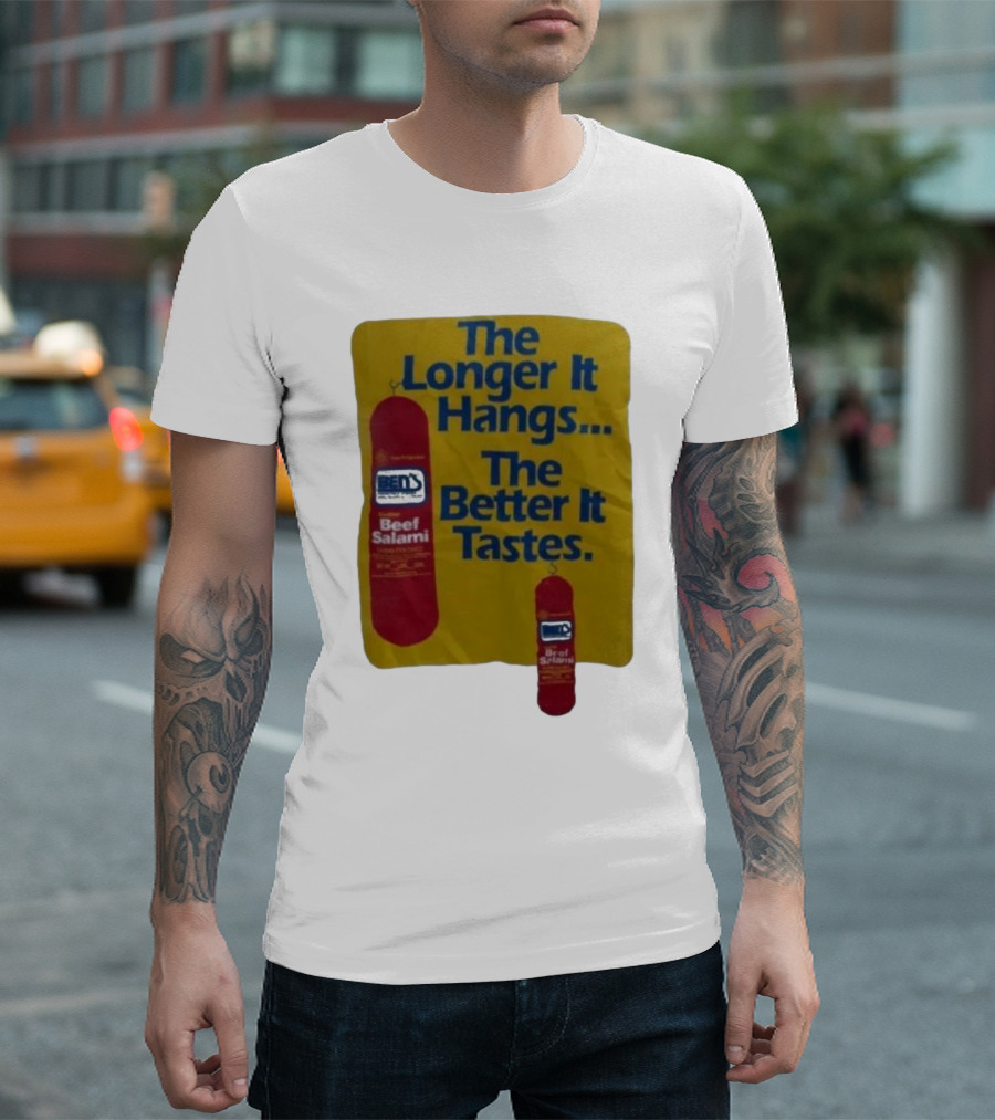 Ben's Beef Salami The Longer It Hangs The Better It Tastes T-Shirt