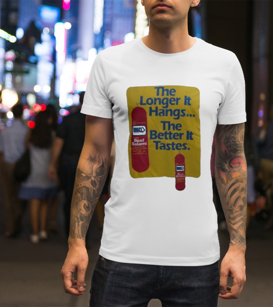 Ben's Beef Salami The Longer It Hangs The Better It Tastes T-Shirt
